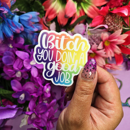 Bitch You Doin A Good Job- Die Cut