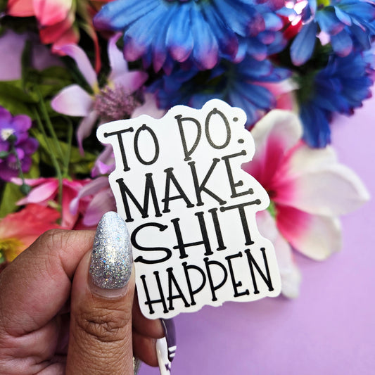 Make Shit Happen- Die Cut