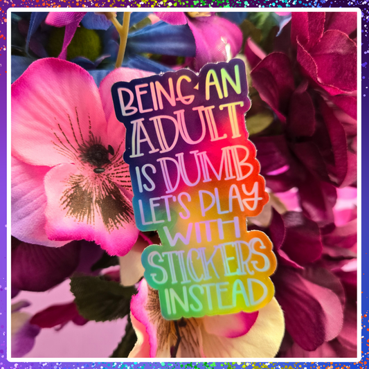 Adulting is DUMB- Die Cut HOLOGRAPHIC